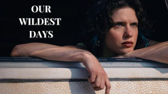حصريا شاهد فيلم Our Wildest Days 2025 مترجم كامل HD
