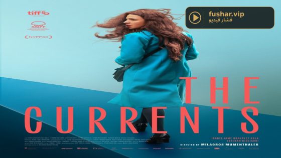 حصريا شاهد فيلم The Currents 2025 مترجم